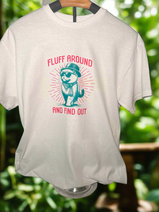 Funny Graphic T-Shirt - "Fluff Around and Find Out"