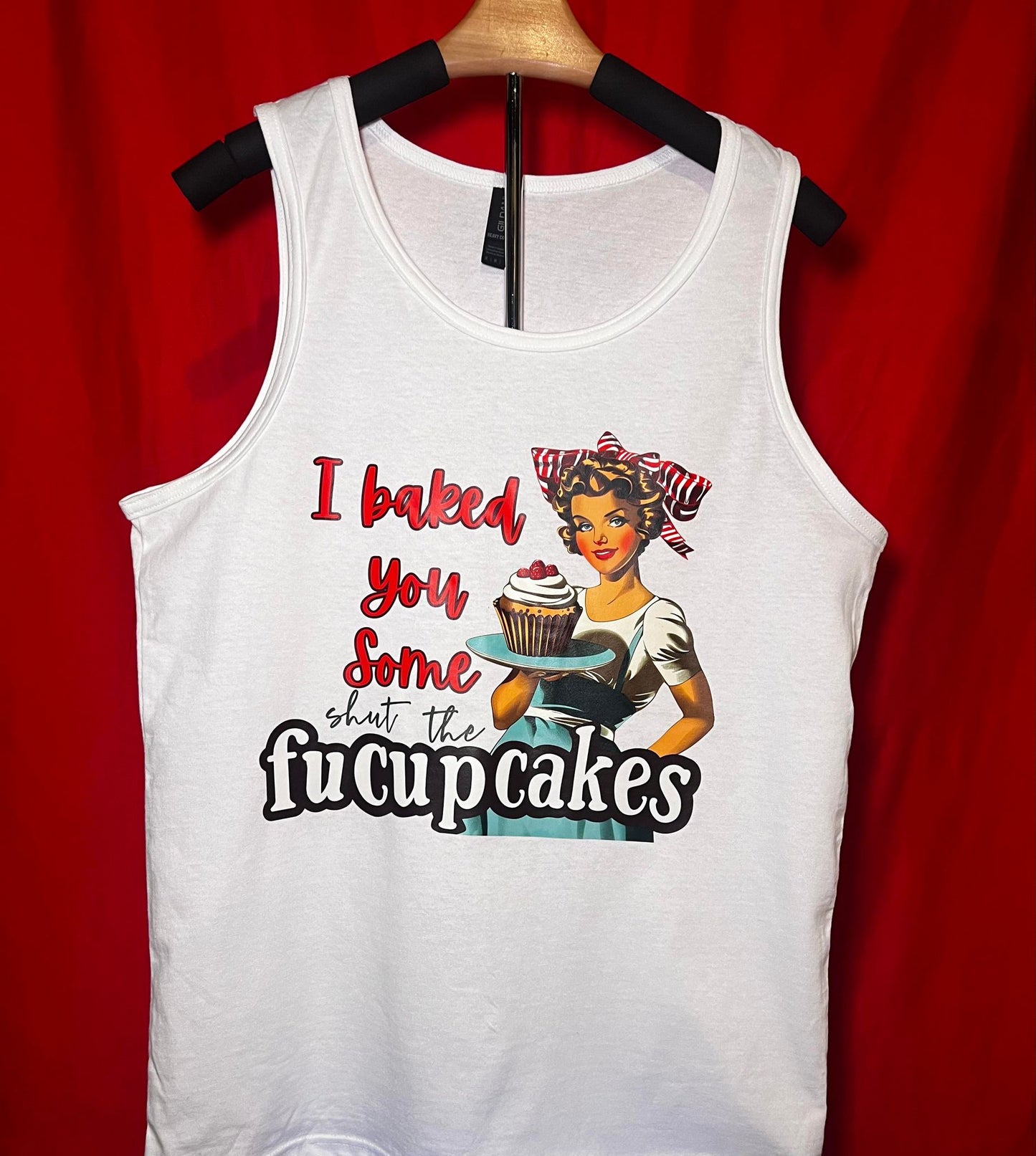 Funny Graphic T-Shirt - "I Baked You Some Shut the Fucupcakes"