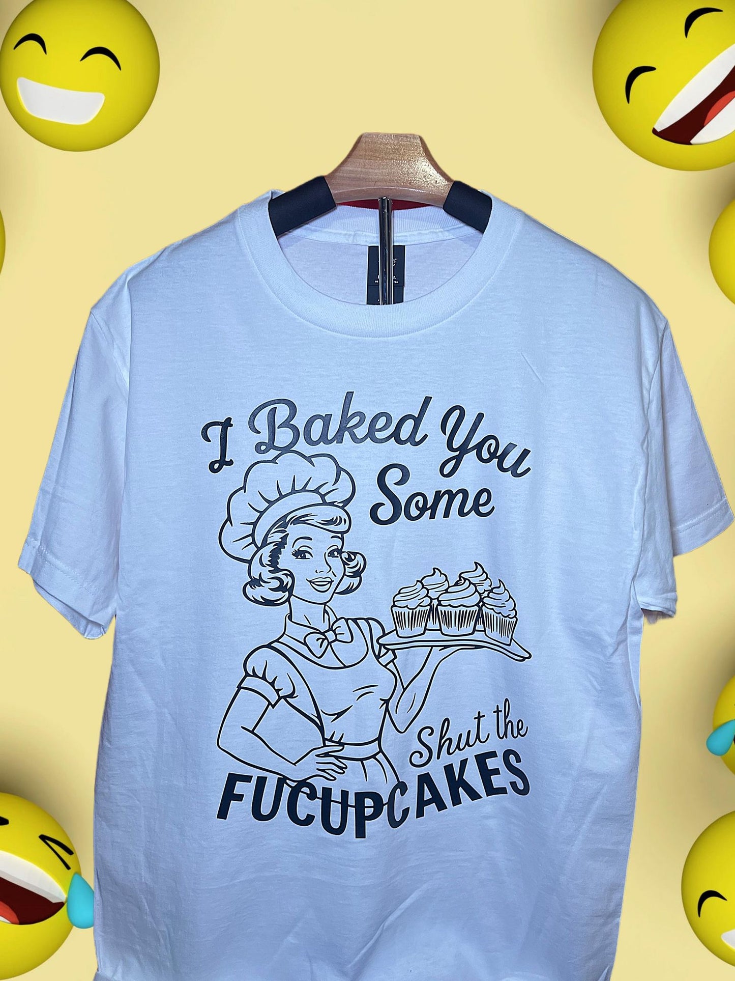 Funny Graphic T-Shirt - "I Baked You Some Shut the Fucupcakes"