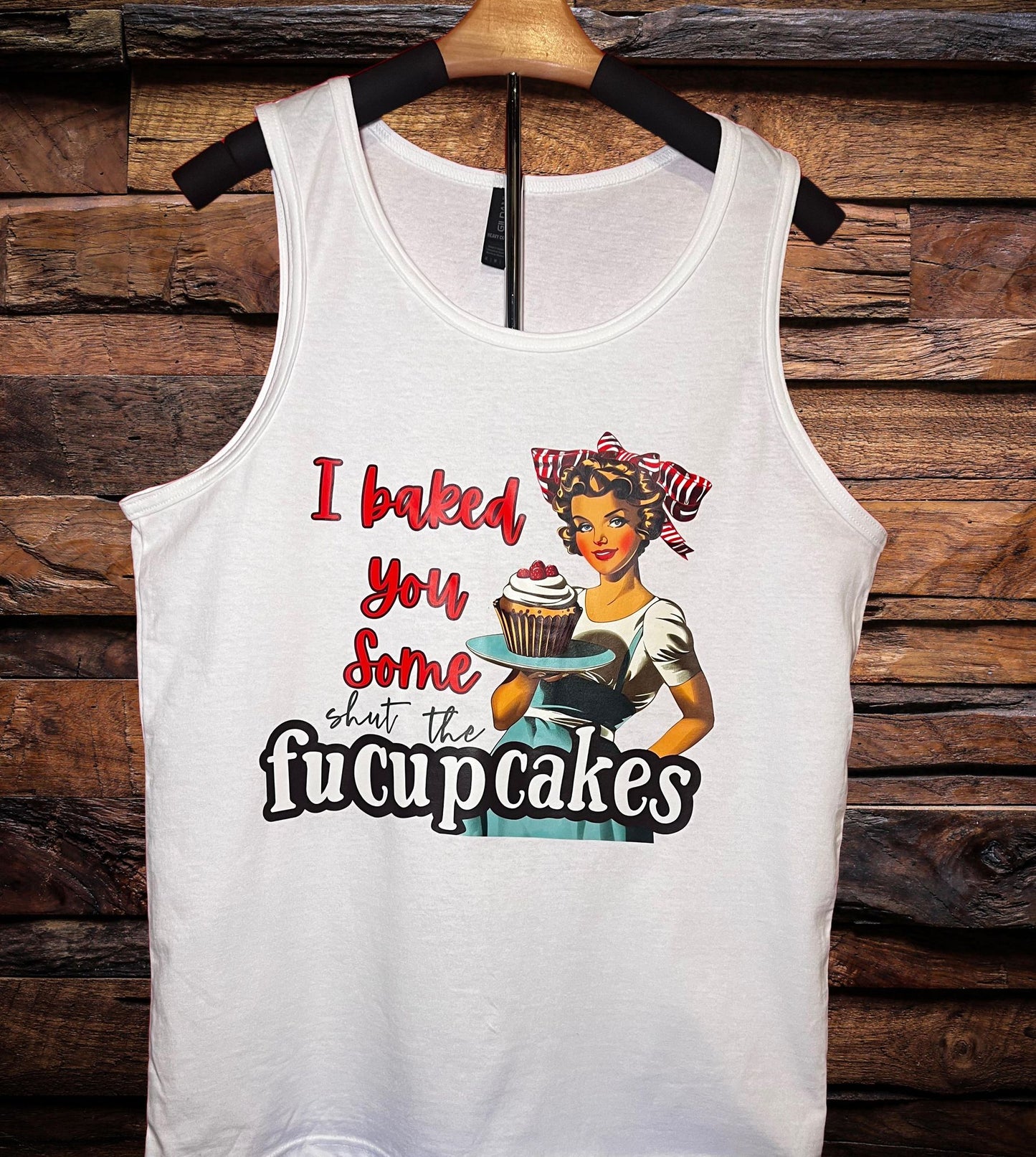 Funny Graphic T-Shirt - "I Baked You Some Shut the Fucupcakes"