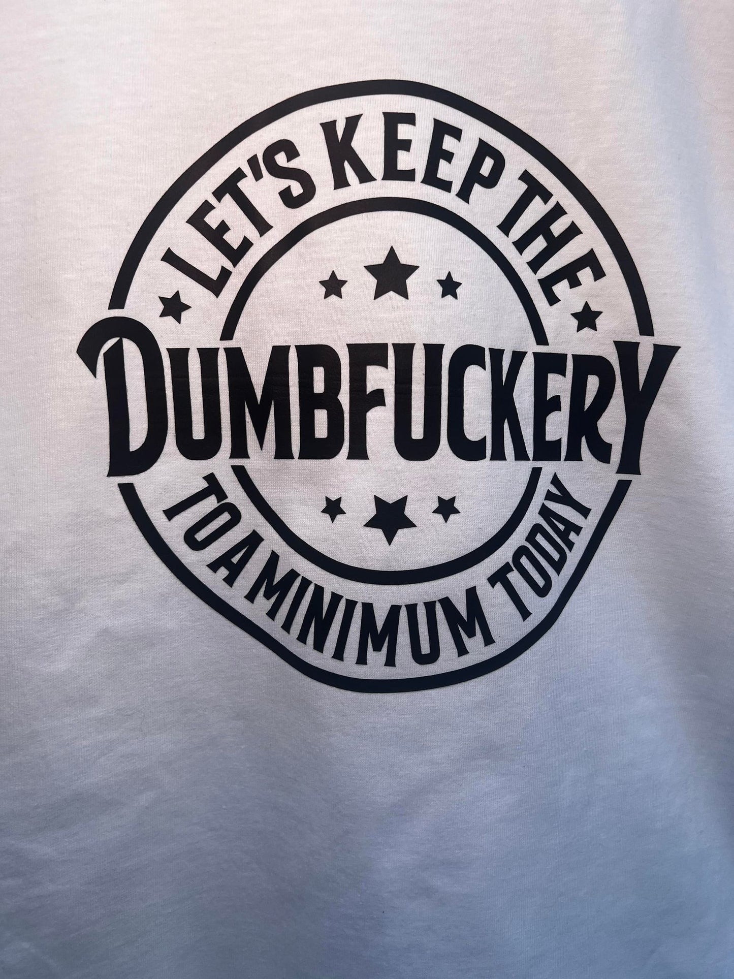 Funny Unisex Graphic Tee - "Let's Keep The Dumbfuckery To A Minimum Today"