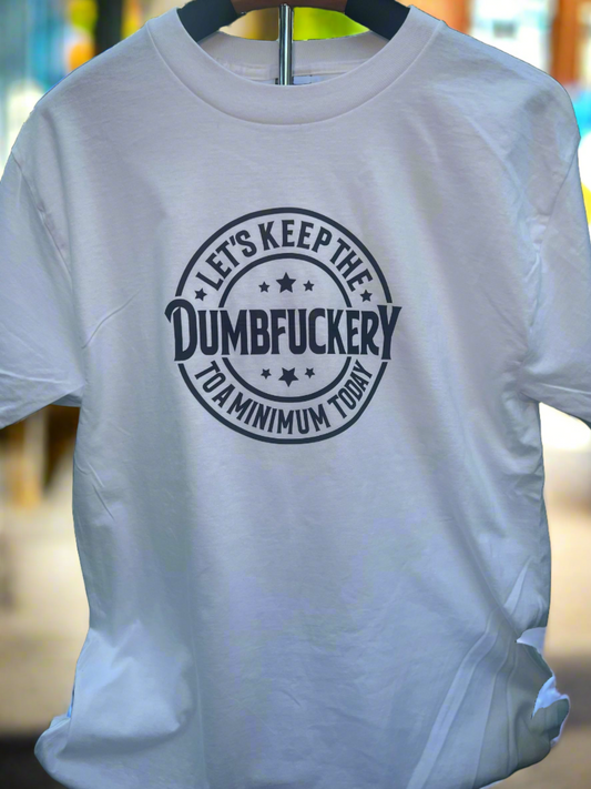 Dumbfuckery Tshirt