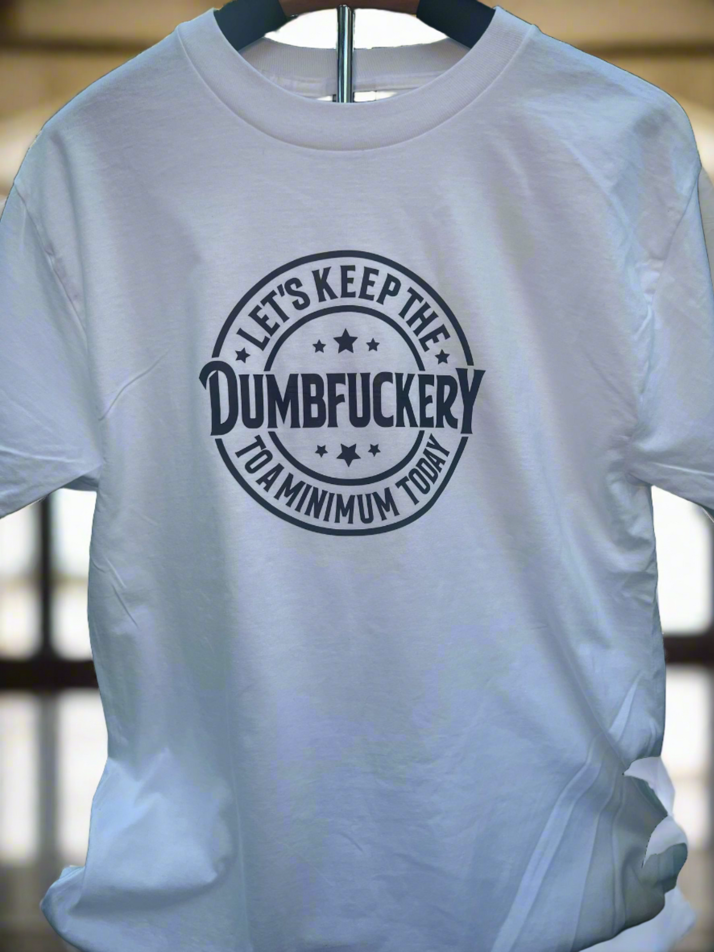 Funny Unisex Graphic Tee - "Let's Keep The Dumbfuckery To A Minimum Today"