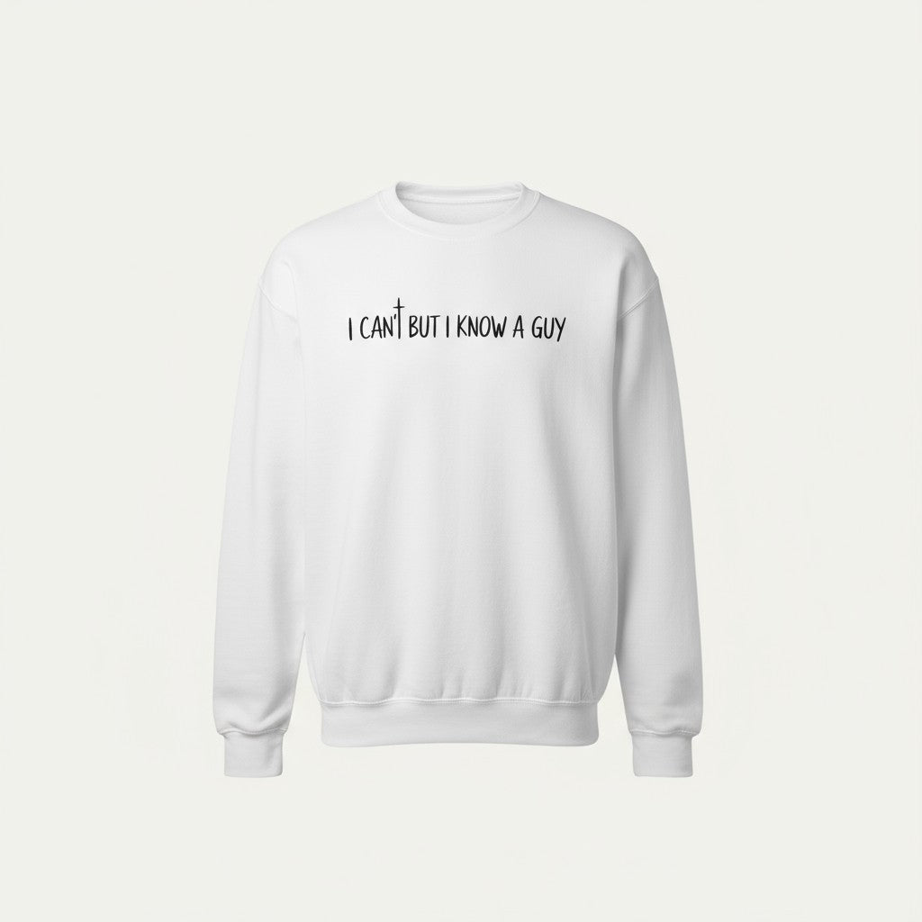 White sweatshirt with text 'I CAN'T BUT I KNOW A GUY' on a white background